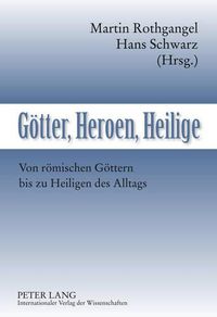 Cover image for Geotter, Heroen, Heilige: Von Reomischen Geottern Bis Zu Heiligen Des Alltags