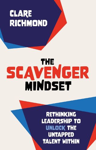 Cover image for The Scavenger Mindset: Rethinking Leadership to unlock the untapped talent within
