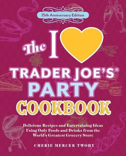Cover image for The I Love Trader Joe's Party Cookbook: 15th Anniversary Edition
