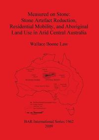 Cover image for Measured on Stone: Stone Artefact Reduction Residential Mobility and Aboriginal Land Use in Arid Central Australia