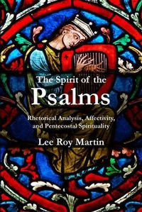 Cover image for The Spirit of the Psalms: Rhetorical Analysis, Affectivity, and Pentecostal Spirituality