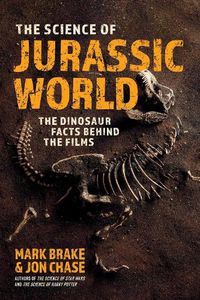 Cover image for The Science of Jurassic World: The Dinosaur Facts Behind the Films