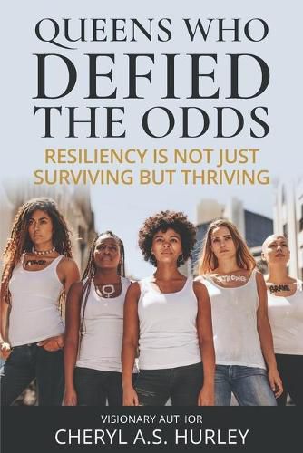 Cover image for Queens Who Defied the Odds: Resiliency is Not Just Surviving but Thriving