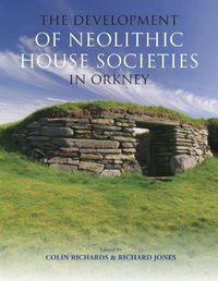 Cover image for The Development of Neolithic House Societies in Orkney