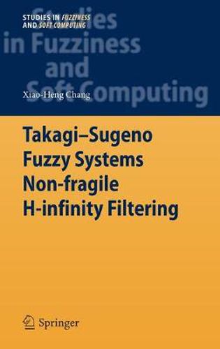 Cover image for Takagi-Sugeno Fuzzy Systems Non-fragile H-infinity Filtering