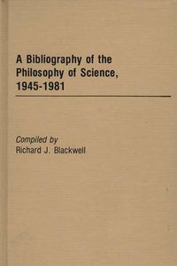 Cover image for A Bibliography of the Philosophy of Science, 1945-1981