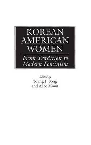 Cover image for Korean American Women: From Tradition to Modern Feminism