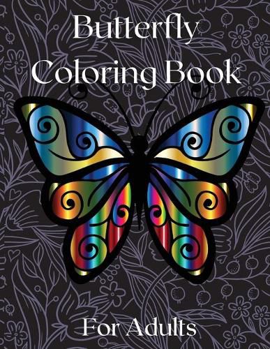 Cover image for Butterfly Coloring Book for Adults: Amazing Butterflies Adults Coloring Book for Fun and Stress Relief Relieving Stress and Relaxation Relieving Stress and Relaxation 50 Unique Designs