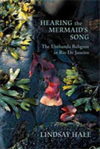 Cover image for Hearing the Mermaid's Song: The Umbanda Religion in Rio De Janeiro