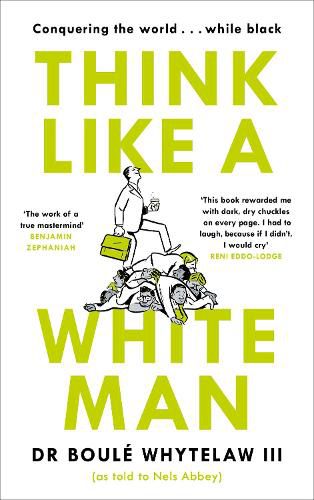 Cover image for Think Like a White Man: Conquering the World . . . While Black