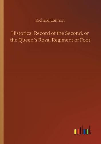 Cover image for Historical Record of the Second, or the Queens Royal Regiment of Foot