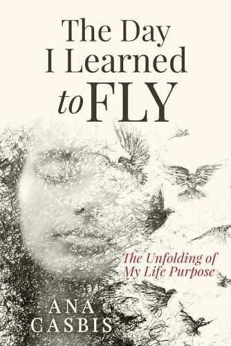 Cover image for The Day I Learned to Fly: The Unfolding of My Life Purpose