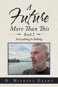 Cover image for A Future More Than This Book I: Everything Is Falling