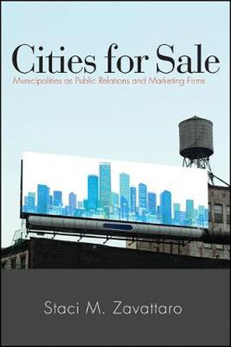 Cover image for Cities for Sale: Municipalities as Public Relations and Marketing Firms