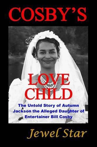 Cosby's Love Child: The Untold Story of Autumn Jackson the Alleged Daughter of Entertainer Bill Cosby