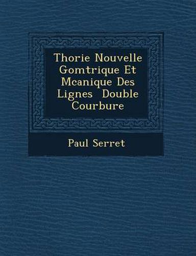 Cover image for Th Orie Nouvelle G Om Trique Et M Canique Des Lignes Double Courbure