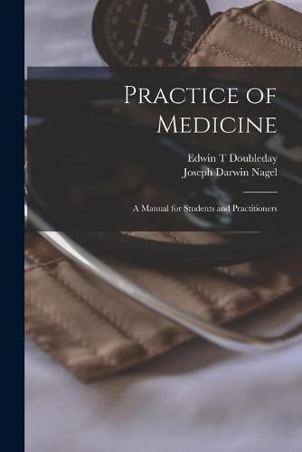 Cover image for Practice of Medicine; a Manual for Students and Practitioners