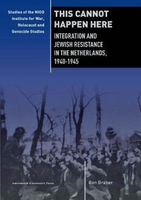 Cover image for This Cannot Happen Here: Integration and Jewish Resistance in the Netherlands, 1940-1945