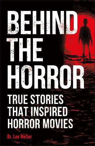 Cover image for Behind the Horror: True Stories That Inspired Horror Movies
