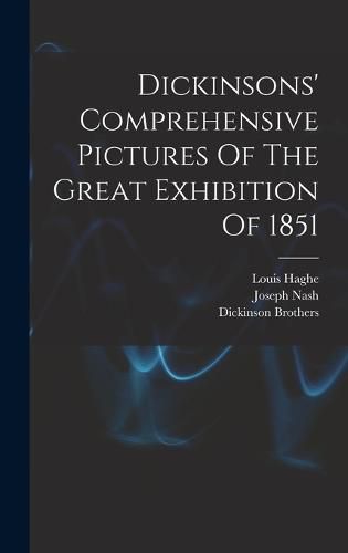 Dickinsons' Comprehensive Pictures Of The Great Exhibition Of 1851