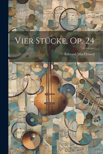 Vier Stuecke, Op. 24