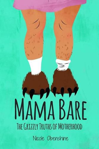 Cover image for Mama Bare: The Grizzly Truths of Motherhood