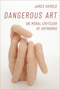 Cover image for Dangerous Art: On Moral Criticisms of Artwork