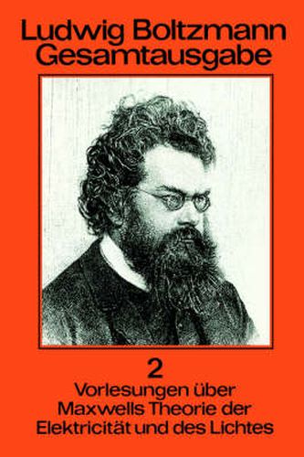 Cover image for Ludwig Boltzmann Gesamtausgabe: Band 2 Vorlesungen UEber Maxwells Theorie Der Elektricitat Und Des Lichtes
