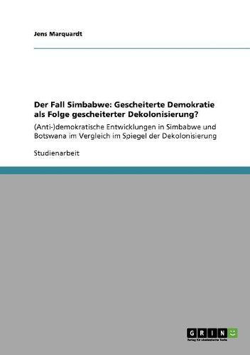 Cover image for Der Fall Simbabwe: Gescheiterte Demokratie ALS Folge Gescheiterter Dekolonisierung?