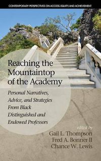 Cover image for Reaching the Mountaintop of the Academy: Personal Narratives, Advice and Strategies From Black Distinguished and Endowed Professors