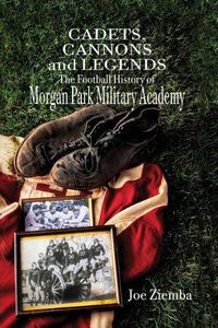 Cover image for Cadets, Cannons and Legends: The Football History of Morgan Park Military Academy