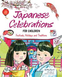 Cover image for Japanese Celebrations for Children: Festivals, Holidays and Traditions