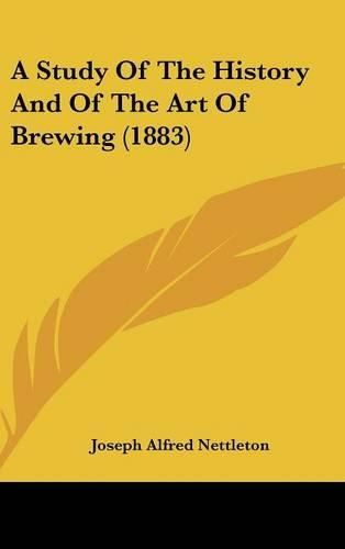 Cover image for A Study of the History and of the Art of Brewing (1883)