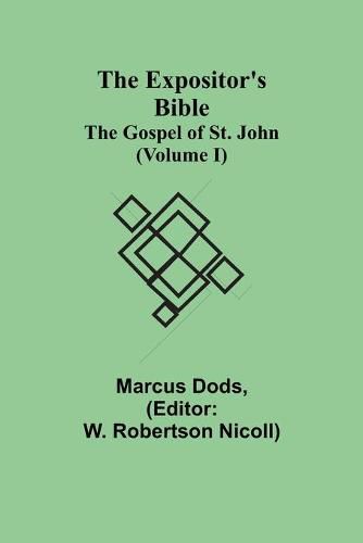 The Expositor's Bible: The Gospel of St. John (Volume I)