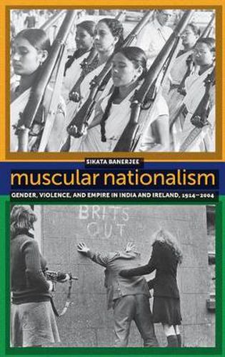 Cover image for Muscular Nationalism: Gender, Violence, and Empire in India and Ireland, 1914-2004