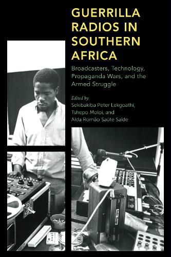 Cover image for Guerrilla Radios in Southern Africa: Broadcasters, Technology, Propaganda Wars, and the Armed Struggle