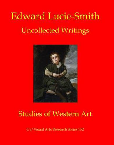 Edward Lucie-Smith: Uncollected Writings: Studies of Western Art