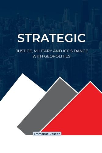 Cover image for Strategic Justice, Military and ICC's Dance with Geopolitics