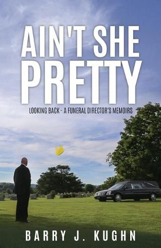 Cover image for Ain't She Pretty: Looking Back - A Funeral Director's Memoirs