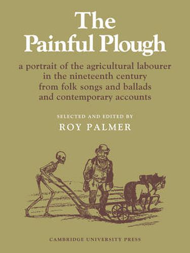 Cover image for The Painful Plough: A Portrait of the Agricultural Labourer in the Nineteenth Century from Folk Songs and Ballads and Contemporary Accounts