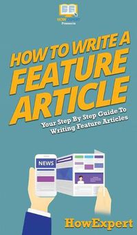 Cover image for How To Write a Feature Article: Your Step By Step Guide To Writing Feature Articles