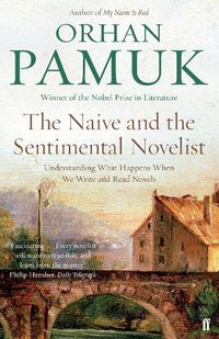 Cover image for The Naive and the Sentimental Novelist: Understanding What Happens When We Write and Read Novels
