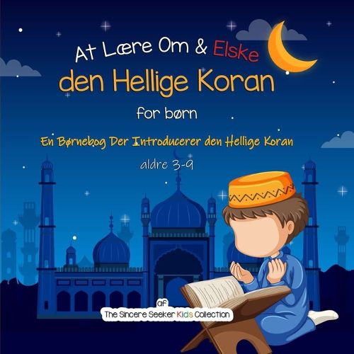 Cover image for At Laere Om & Elske den Hellige Koran: En Bornebog Der Introducerer den Hellige Koran