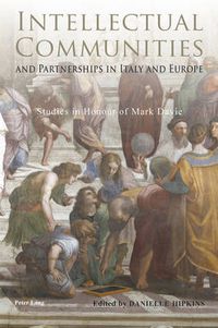 Cover image for Intellectual Communities and Partnerships in Italy and Europe: Studies in Honour of Mark Davie
