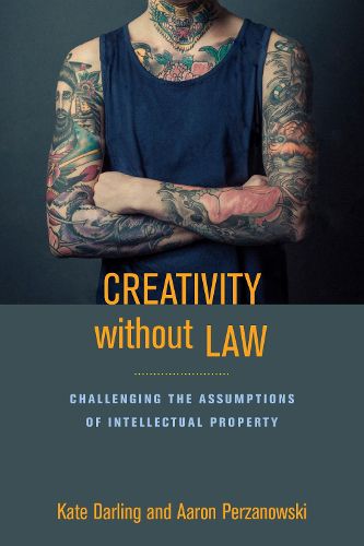 Cover image for Creativity without Law: Challenging the Assumptions of Intellectual Property