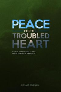 Cover image for Peace for the Troubled Heart: Expository Reflections on Psalms 4, 39, 23