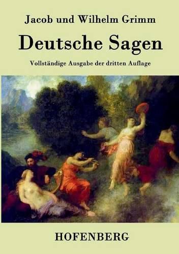 Deutsche Sagen: Vollstandige Ausgabe der dritten Auflage