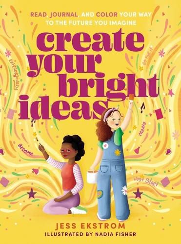 Cover image for Create Your Bright Ideas: Read, Journal, and Color Your Way to the Future You Imagine