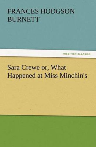 Cover image for Sara Crewe or, What Happened at Miss Minchin's