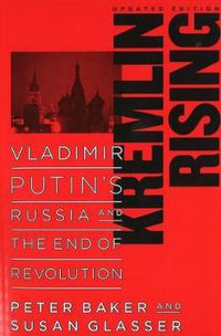 Cover image for Kremlin Rising: Vladimir Putin's Russia and the End of Revolution